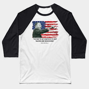 Martin Luther King jr. Begin Doing Baseball T-Shirt